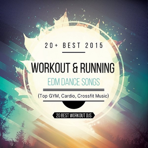 20 Best Workout DJs - 20 Workout And Running EDM Dance Songs (2015)