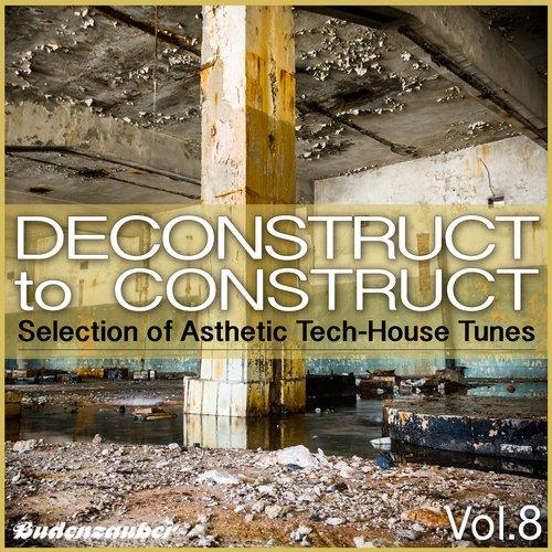 Deconstruct to Construct, Vol. 8 - Selection of Asthetic Tech-House Tunes (2015)