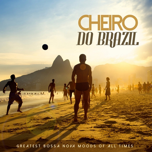 Cheiro Do Brazil Greatest Bossa Nova Moods of All Times (2015)