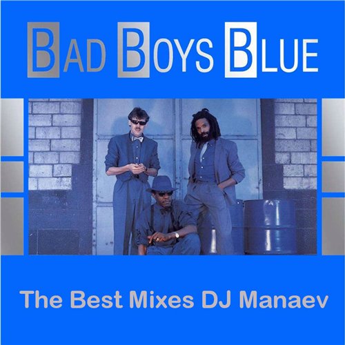 Bad Boys Blue - The Best Mixes DJ Manaev (2015) Mp3