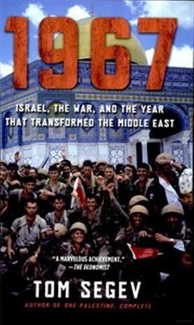 1967 Israel, the War, and the Year that Transformed the Middle East