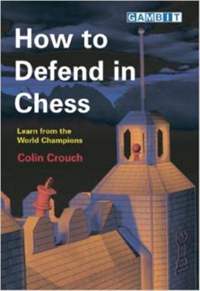 How to Defend in Chess by Colin Crouch