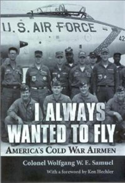 I Always Wanted to Fly America's Cold War Airmen