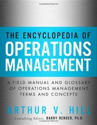 The Encyclopedia of Operations Management A Field Manual and Glossary of Operations Management Terms and Concepts