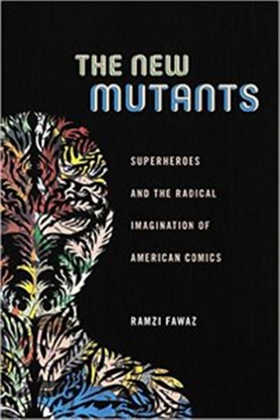 The New Mutants Superheroes and the Radical Imagination of American Comics (Postmillennial Pop)