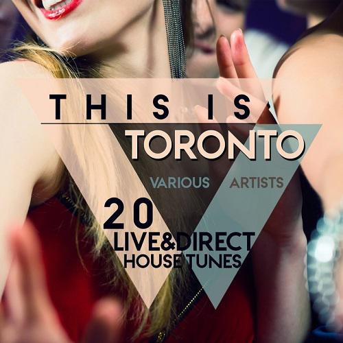 This Is Toronto (20 Live & Direct House Tunes) (2016)