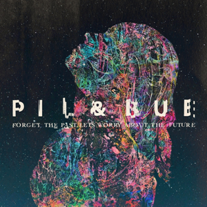 Pil & Bue - Forget The Past, Let's Worry About The Future (2016)
