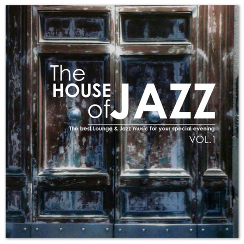 VA - The House of Jazz Vol.1: The Best Lounge and Jazz Music for your Evening (2016)