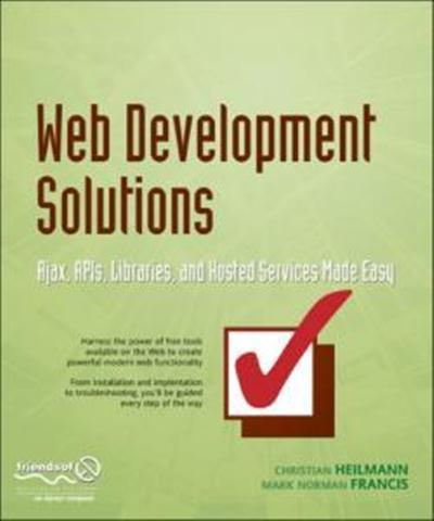 Web Development Solutions: Ajax, APIs, Libraries, and Hosted Services Made Easy