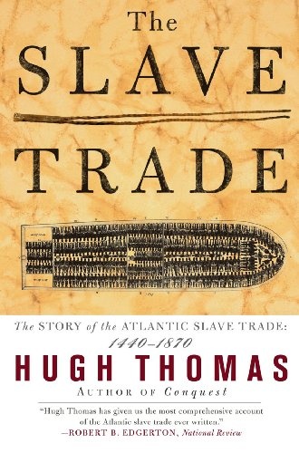 The Slave Trade The Story of the Atlantic Slave Trade 1440-1870 by Hugh Thomas