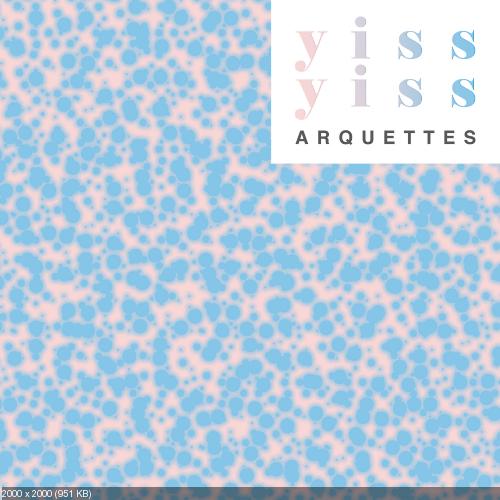 Arquettes - Yiss Yiss (2016)